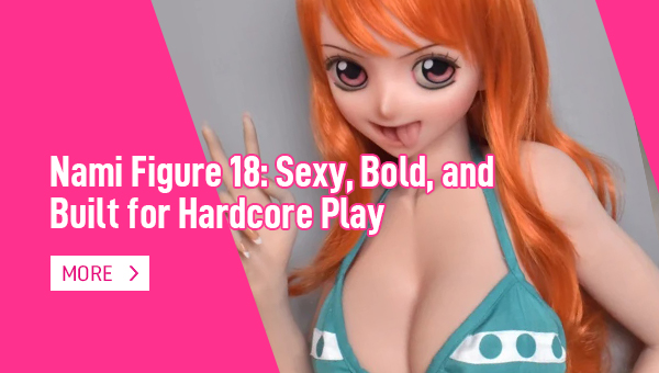 Nami Figure 18 Sexy, Bold, and Built for Hardcore Play