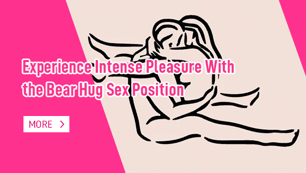 Experience Intense Pleasure With the Bear Hug Sex Position