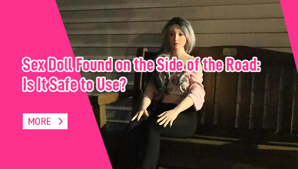 Sex Doll Found on the Side of the Road Is It Safe to Use