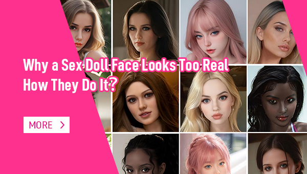 Why a Sex Doll Face Looks Too Real & How They Do It